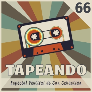 Tapeando, TapeandoRadio, Tapeando Radio, Festival de Cine de San Sebastián, 67SSIFF, Podcast